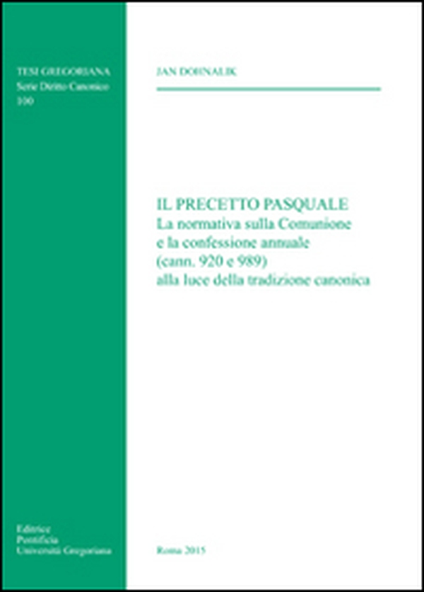 Il precetto pasquale. La normativa sulla comunione e la confessione annuale (cann. 920 e 989) alla luce della tradizione canonica - Librerie.coop Il precetto pasquale. La normativa sulla comunione e la confessione annuale (cann. 920 e 989) alla luce della tradizione canonica - Librerie.coop