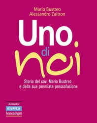 Uno di noi. Storia del cav. Mario Bustreo e della sua premiata pressofusione - Librerie.coop