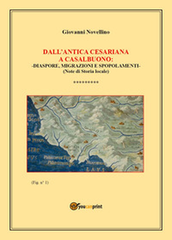 Dall'Antica Cesariana a Casalbuono: diaspore, migrazioni e spopolamenti. (Note di Storia locale) - Librerie.coop Dall'Antica Cesariana a Casalbuono: diaspore, migrazioni e spopolamenti. (Note di Storia locale) - Librerie.coop