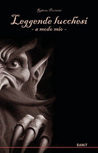 Leggende lucchesi a modo mio - Librerie.coop Leggende lucchesi a modo mio - Librerie.coop