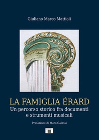 La famiglia Érard. Un percorso storico fra documenti e strumenti musicali - Librerie.coop
