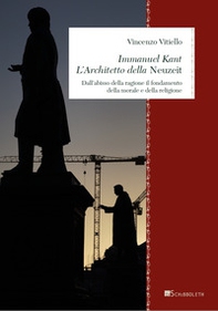 Immanuel Kant. L'architetto della «Neuzeit». Dall'abisso della ragione il fondamento della morale e della religione - Librerie.coop
