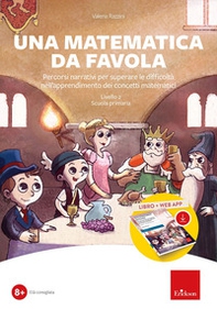 Una matematica da favola. Percorsi narrativi per superare le difficoltà nell'apprendimento dei concetti matematici. Livello 2 scuola primaria. Kit - Librerie.coop