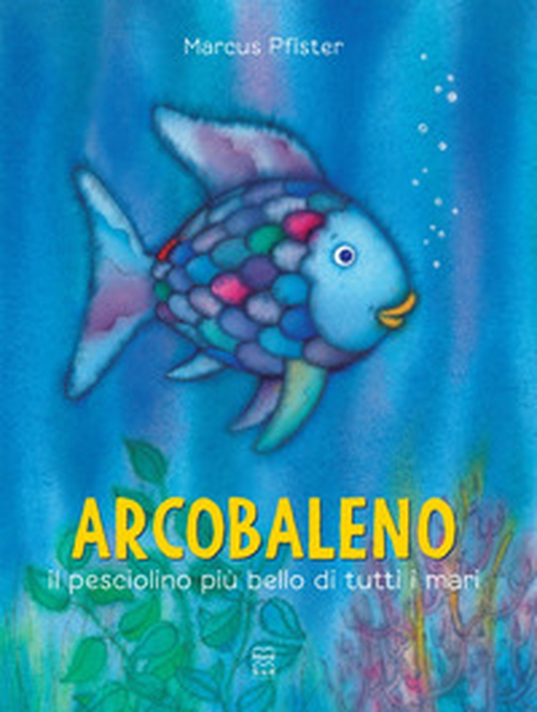 Arcobaleno, il pesciolino più bello di tutti i mari - Librerie.coop Arcobaleno, il pesciolino più bello di tutti i mari - Librerie.coop