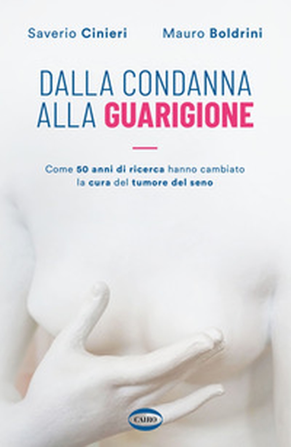 Dalla condanna alla guarigione. Come 50 anni di ricerca hanno cambiato la cura del tumore al seno - Librerie.coop Dalla condanna alla guarigione. Come 50 anni di ricerca hanno cambiato la cura del tumore al seno - Librerie.coop