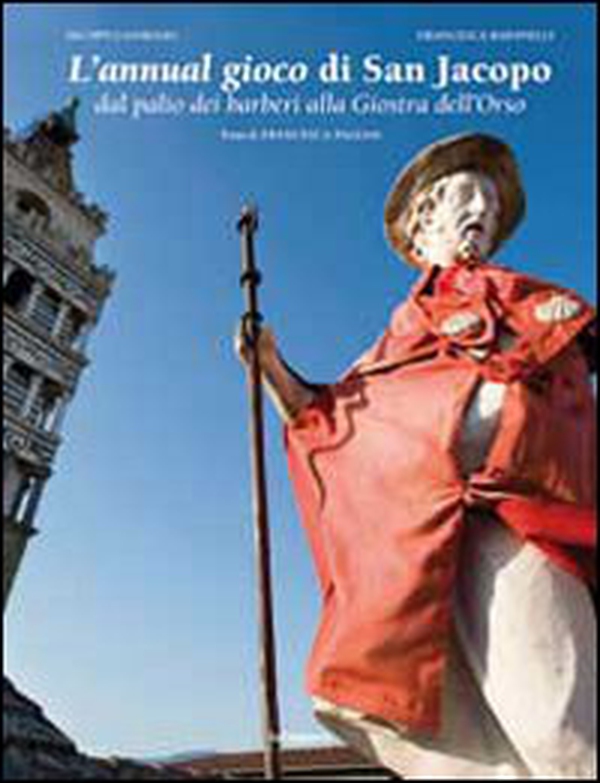 L'annual gioco di san Jacopo. Dal Palio dei barberi alla giostra dell'orso - Librerie.coop L'annual gioco di san Jacopo. Dal Palio dei barberi alla giostra dell'orso - Librerie.coop