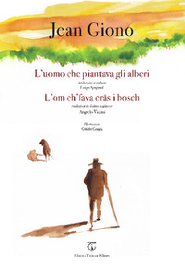 L'uomo che piantava gli alberi. L'om ch'fava crâs i bosch - Librerie.coop L'uomo che piantava gli alberi. L'om ch'fava crâs i bosch - Librerie.coop