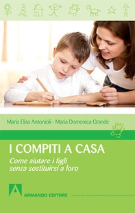 I compiti a casa. Come aiutare i figli senza sostituirsi a loro - Librerie.coop
