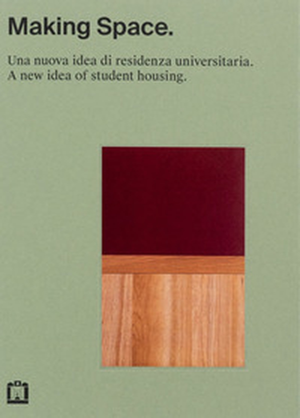 Making space. Una nuova idea di residenza universitaria - Librerie.coop Making space. Una nuova idea di residenza universitaria - Librerie.coop