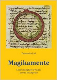 Magikamente. Come risvegliare il nostro spirito intelligente - Librerie.coop