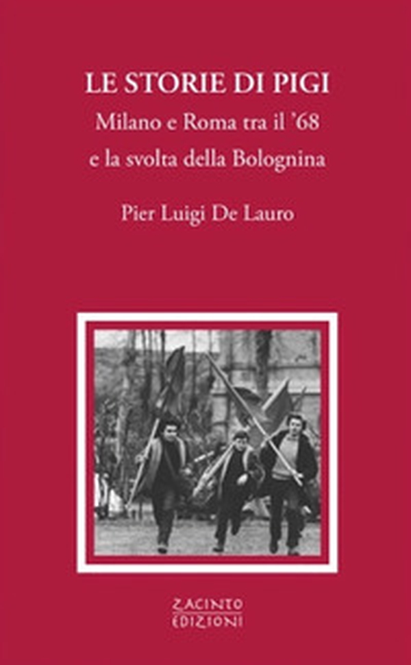Le storie di Pigi. Milano e Roma tra il '68 e la svolta della Bolognina - Librerie.coop Le storie di Pigi. Milano e Roma tra il '68 e la svolta della Bolognina - Librerie.coop