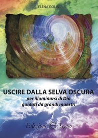 Uscire dalla selva oscura per illuminarsi di Dio guidati da grandi maestri - Librerie.coop Uscire dalla selva oscura per illuminarsi di Dio guidati da grandi maestri - Librerie.coop