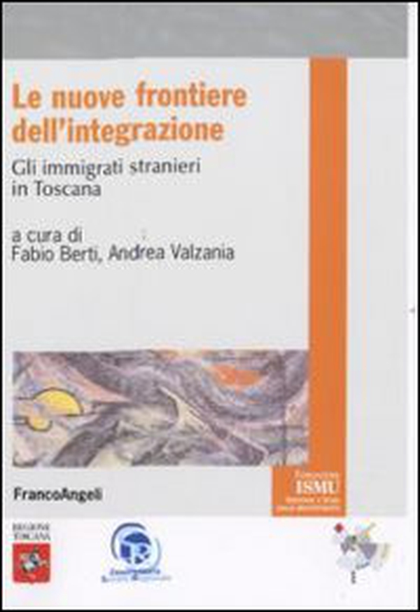Le nuove frontiere dell'integrazione. Gli immigrati stranieri in Toscana - Librerie.coop Le nuove frontiere dell'integrazione. Gli immigrati stranieri in Toscana - Librerie.coop