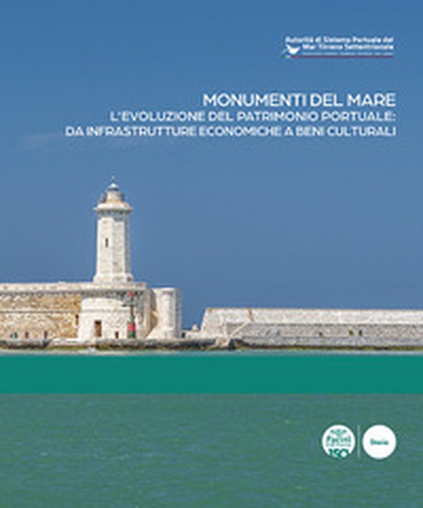 Monumenti del mare. L'evoluzione del patrimonio portuale: da infrastrutture economiche a beni culturali. Ediz. italiana e inglese - Librerie.coop Monumenti del mare. L'evoluzione del patrimonio portuale: da infrastrutture economiche a beni culturali. Ediz. italiana e inglese - Librerie.coop