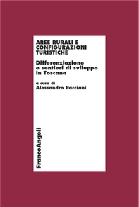 Aree rurali e configurazioni turistiche. Differenziazione e sentieri di sviluppo in Toscana - Librerie.coop Aree rurali e configurazioni turistiche. Differenziazione e sentieri di sviluppo in Toscana - Librerie.coop