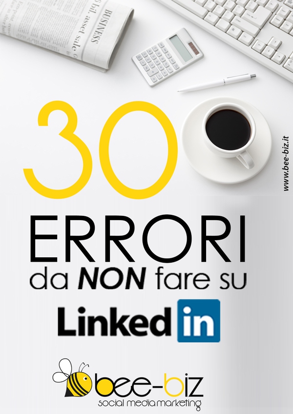 30 errori da NON fare su LinkedIn Bee Social. Bee Professional - Librerie.coop 30 errori da NON fare su LinkedIn Bee Social. Bee Professional - Librerie.coop