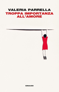 Troppa importanza all'amore - Librerie.coop