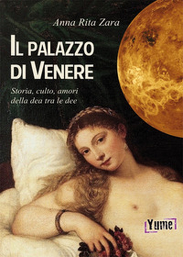 Il palazzo di Venere. Storia, culto, amori della dea tra le dee - Librerie.coop Il palazzo di Venere. Storia, culto, amori della dea tra le dee - Librerie.coop