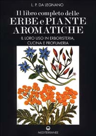 Il libro completo delle erbe e piante aromatiche. Il loro uso in erboristeria, cucina e profumeria - Librerie.coop