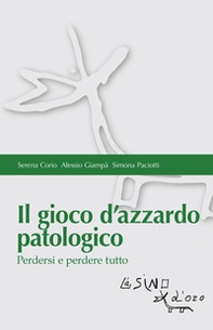 Il gioco d'azzardo patologico. Perdersi e perdere tutto - Librerie.coop Il gioco d'azzardo patologico. Perdersi e perdere tutto - Librerie.coop