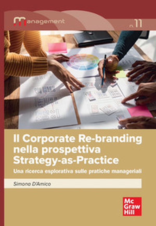 Il corporate re-branding nella prospettiva Strategy-as-Practice. Una ricerca esplorativa sulle pratiche manageriali - Librerie.coop Il corporate re-branding nella prospettiva Strategy-as-Practice. Una ricerca esplorativa sulle pratiche manageriali - Librerie.coop