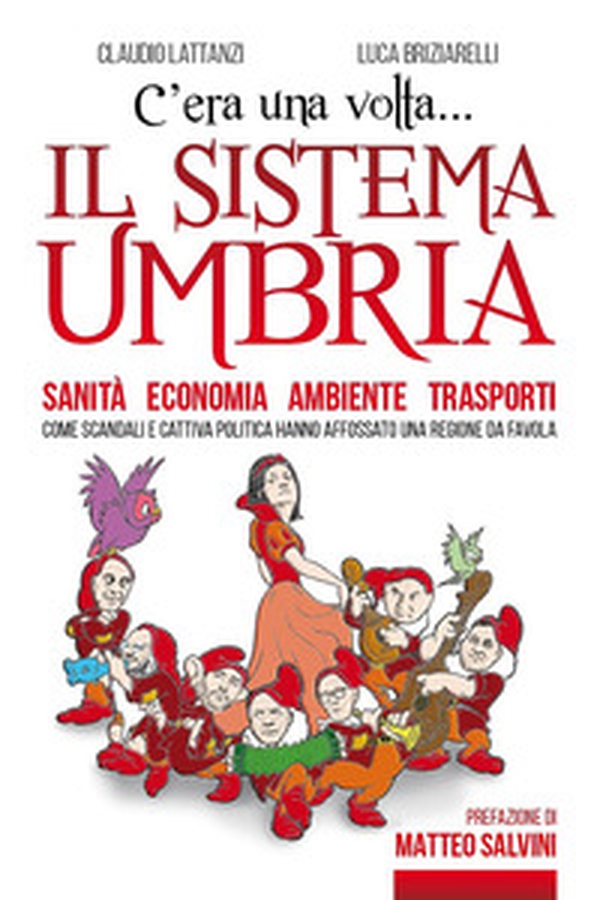 C'era una volta il sistema Umbria. Sanità economia ambiente trasporti. Come scandali e cattiva politica hanno affossato una regione da favola - Librerie.coop C'era una volta il sistema Umbria. Sanità economia ambiente trasporti. Come scandali e cattiva politica hanno affossato una regione da favola - Librerie.coop