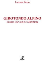 Girotondo alpino. In auto tra Cozie e Marittime - Librerie.coop Girotondo alpino. In auto tra Cozie e Marittime - Librerie.coop