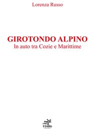 Girotondo alpino. In auto tra Cozie e Marittime - Librerie.coop