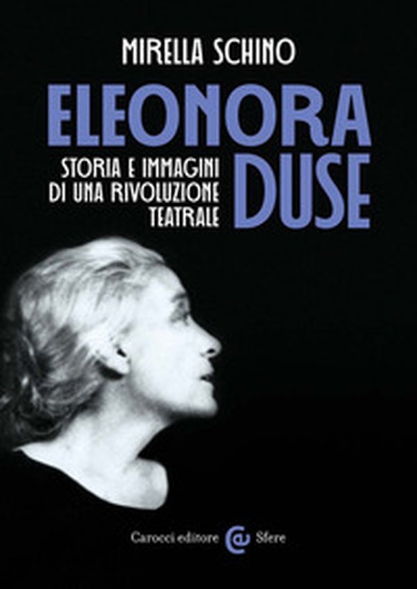 Eleonora Duse. Storia e immagini di una rivoluzione teatrale - Librerie.coop Eleonora Duse. Storia e immagini di una rivoluzione teatrale - Librerie.coop