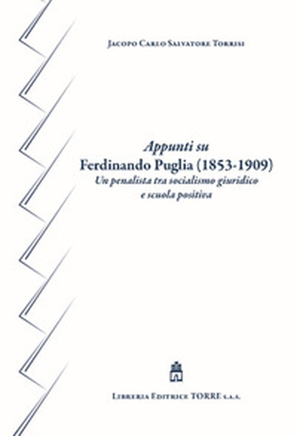 Appunti su Ferdinando Puglia (1853-1909). Un penalista tra socialismo giuridico e scuola positiva - Librerie.coop Appunti su Ferdinando Puglia (1853-1909). Un penalista tra socialismo giuridico e scuola positiva - Librerie.coop