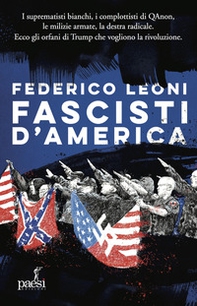 Fascisti d'America. I suprematisti bianchi, i complottisti di QAnon, le milizie armate, la destra radicale. Ecco gli orfani di Trump che vogliono la rivoluzione - Librerie.coop Fascisti d'America. I suprematisti bianchi, i complottisti di QAnon, le milizie armate, la destra radicale. Ecco gli orfani di Trump che vogliono la rivoluzione - Librerie.coop