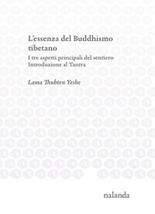 L'essenza del Buddhismo tibetano. I tre aspetti principali del sentiero. Introduzione al Tantra - Librerie.coop L'essenza del Buddhismo tibetano. I tre aspetti principali del sentiero. Introduzione al Tantra - Librerie.coop
