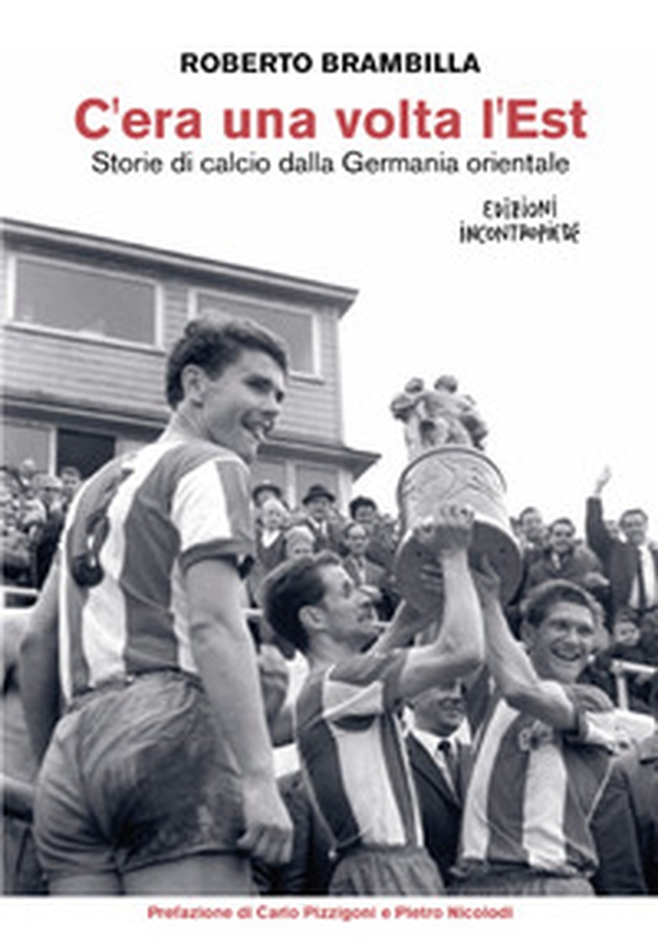 C'era una volta l'Est. Storie di calcio dalla Germania orientale - Librerie.coop C'era una volta l'Est. Storie di calcio dalla Germania orientale - Librerie.coop
