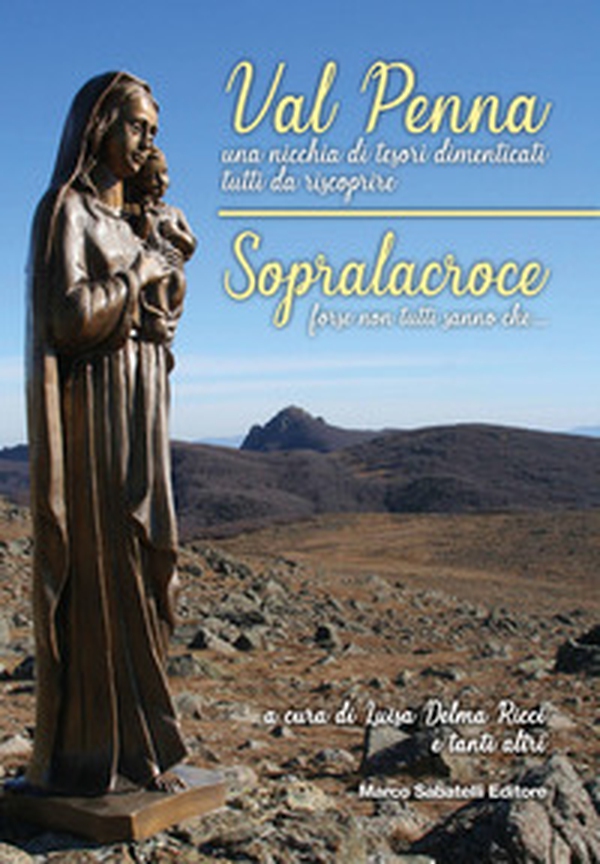 Val Penna, una nicchia di tesori dimenticati tutti da scoprire. Sopralacroce, forse non tutti sanno che... - Librerie.coop