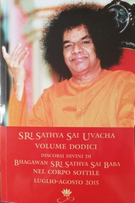 Sri Sathya Sai Uvacha. Discorsi divini di Bhagawan Sri Sathya Sai Baba nel corpo sottile - Librerie.coop