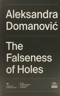 Aleksandra Domanovic. The Falseness of Holes. Ediz. italiana e inglese - Librerie.coop