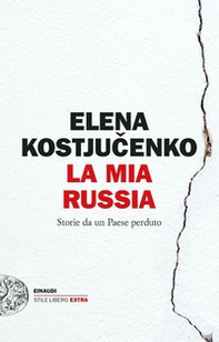 La mia Russia. Storie da un Paese perduto - Librerie.coop