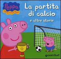 La partita di calcio e altre storie. Peppa Pig. Hip hip urrà per Peppa! - Librerie.coop La partita di calcio e altre storie. Peppa Pig. Hip hip urrà per Peppa! - Librerie.coop