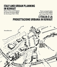 L'Italia e la progettazione urbana in Kuwait. Piani e progetti dello Studio Architetti BBPR per il Suq (1969-1990). Ediz. italiana e inglese - Librerie.coop