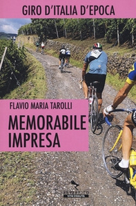 Memorabile impresa. Giro d'Italia d'Epoca - Librerie.coop