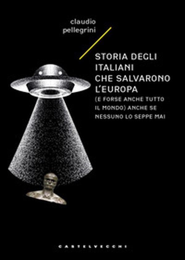 Storia degli italiani che salvarono l'Europa (e forse anche tutto il mondo) anche se nessuno lo seppe mai - Librerie.coop