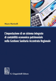L'impostazione di un sistema integrato di contabilità economico patrimoniale nella Gestione Sanitaria Accentrata Regionale - Librerie.coop