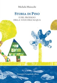 Storia di Pino e del prodigio della voce dell'acqua - Librerie.coop