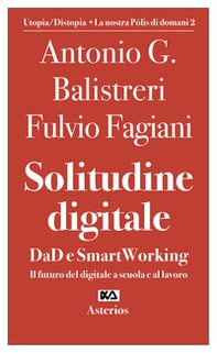 Solitudine digitale. DaD e SmartWorking. Il futuro del digitale a scuola e al lavoro - Librerie.coop Solitudine digitale. DaD e SmartWorking. Il futuro del digitale a scuola e al lavoro - Librerie.coop