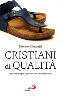 Cristiani di qualità. Meditazioni per eccellere nella vita credente - Librerie.coop