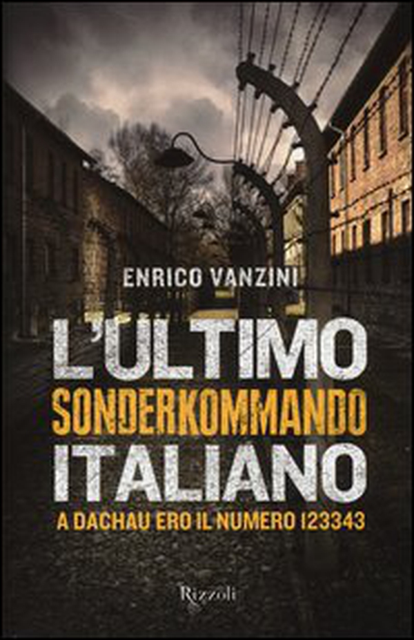 L'ultimo Sonderkommando italiano. A Dachau ero il numero 123343 - Librerie.coop L'ultimo Sonderkommando italiano. A Dachau ero il numero 123343 - Librerie.coop