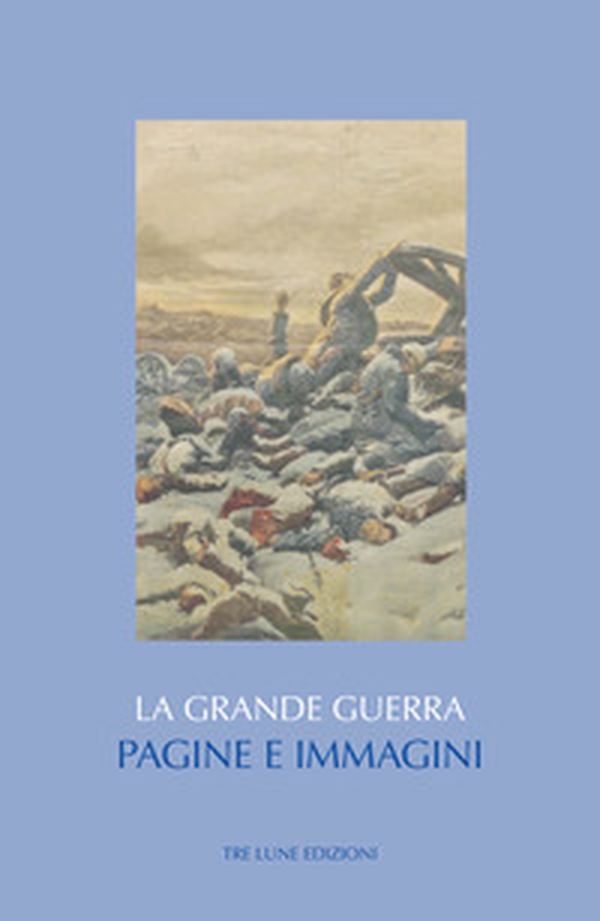 La Grande guerra. Pagine e immagini - Librerie.coop La Grande guerra. Pagine e immagini - Librerie.coop