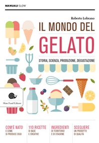 Il mondo del gelato. Storia, scienza, produzione, degustazione - Librerie.coop Il mondo del gelato. Storia, scienza, produzione, degustazione - Librerie.coop