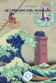 Le origini del manga. Da Hokusai al manga moderno - Librerie.coop