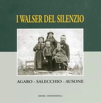 Walser del silenzio. Agaro, Salecchio, Ausone - Librerie.coop